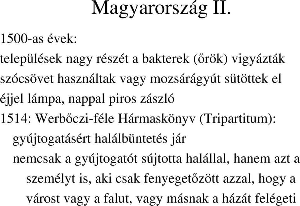 mozsárágyút sütöttek el éjjel lámpa, nappal piros zászló 1514: Werbőczi-féle Hármaskönyv