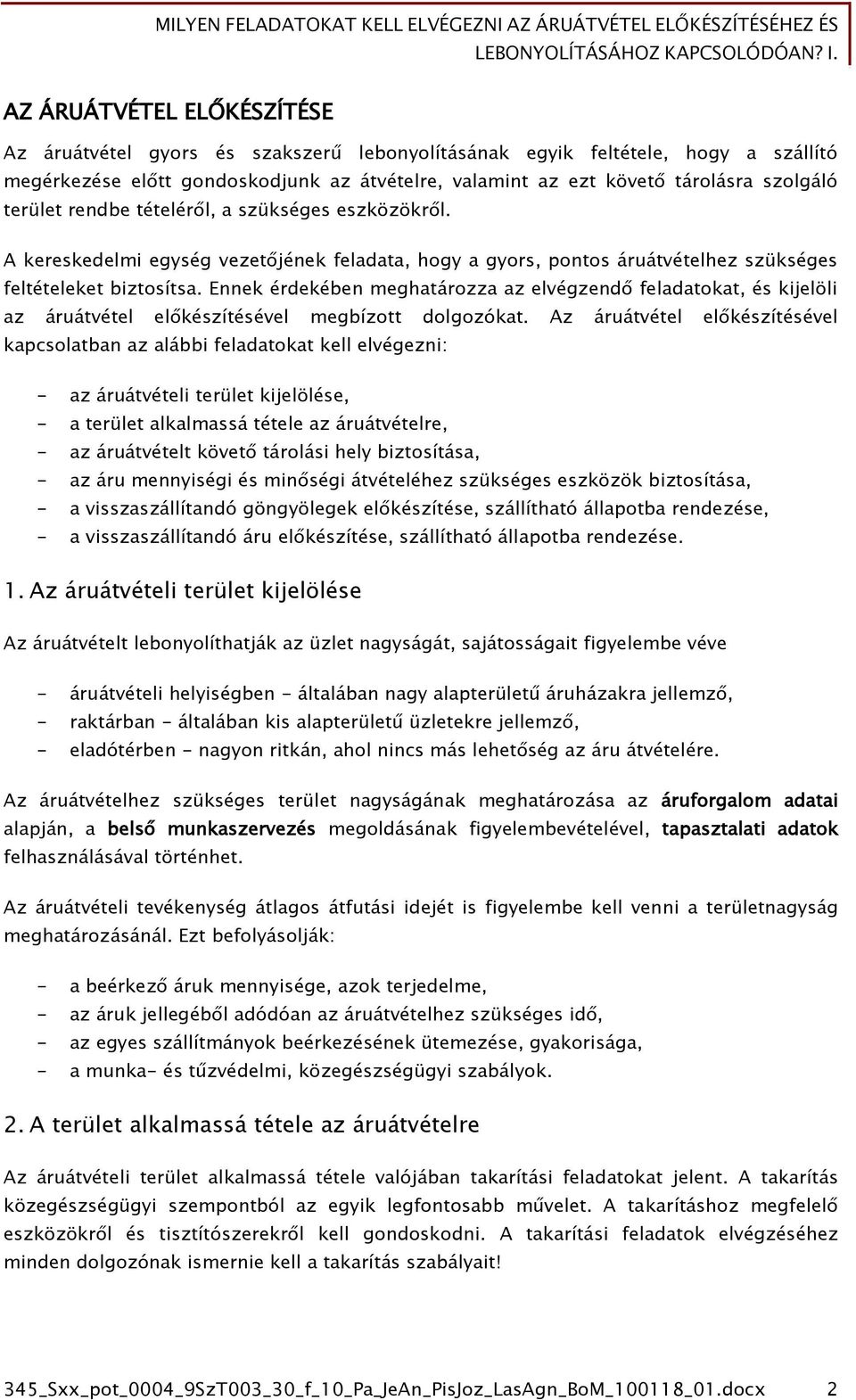 Ennek érdekében meghatározza az elvégzendő feladatokat, és kijelöli az áruátvétel előkészítésével megbízott dolgozókat.