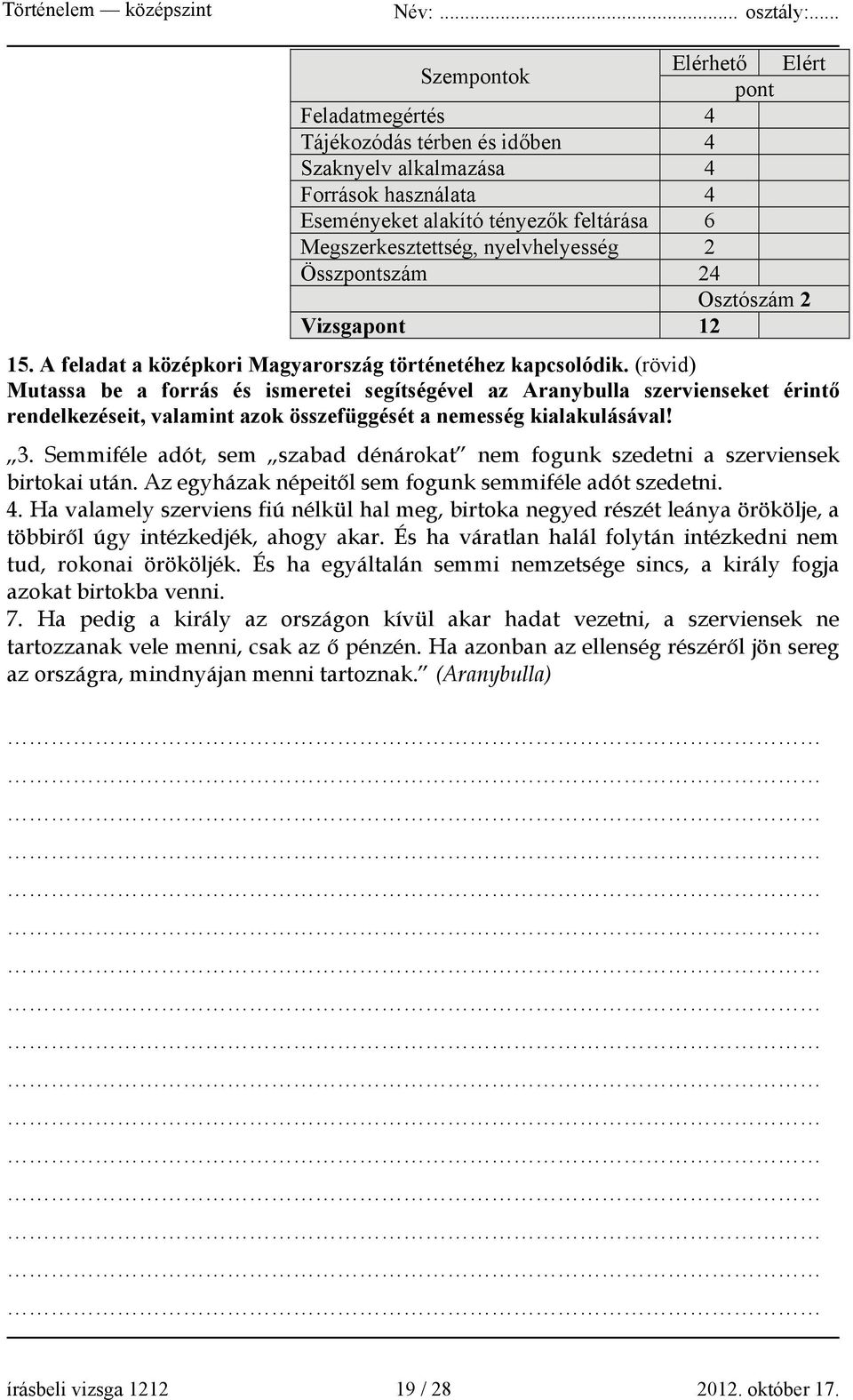 (rövid) Mutassa be a forrás és ismeretei segítségével az Aranybulla szervienseket érintő rendelkezéseit, valamint azok összefüggését a nemesség kialakulásával! 3.