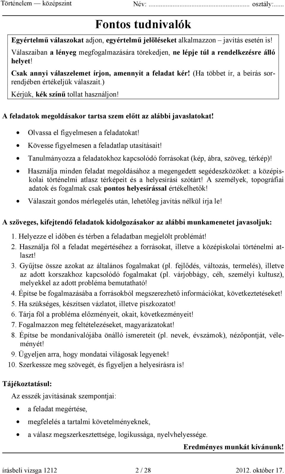 A feladatok megoldásakor tartsa szem előtt az alábbi javaslatokat! Olvassa el figyelmesen a feladatokat! Kövesse figyelmesen a feladatlap utasításait!