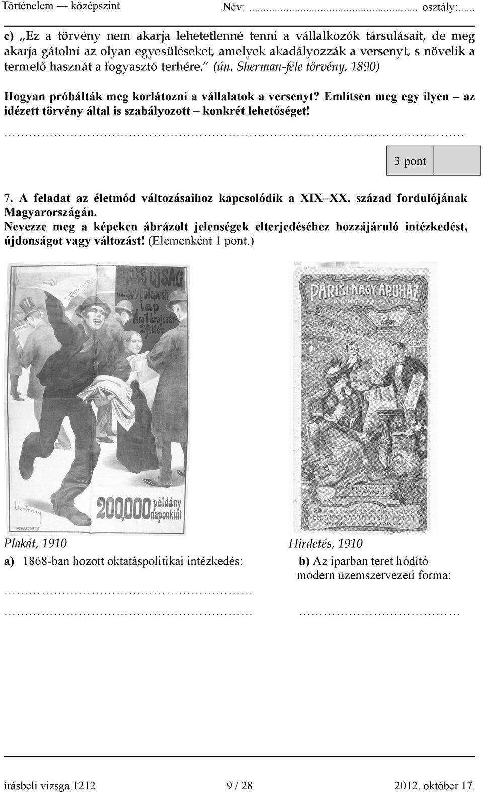 Említsen meg egy ilyen az idézett törvény által is szabályozott konkrét lehetőséget! 3 pont 7. A feladat az életmód változásaihoz kapcsolódik a XIX XX. század fordulójának Magyarországán.