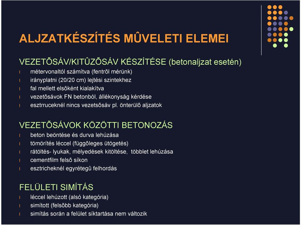 önterülõ aljzatok VEZETÕSÁVOK KÖZÖTTI BETONOZÁS beton beöntése és durva lehúzása tömörítés léccel (függõleges ütögetés) rátöltés- lyukak, mélyedések