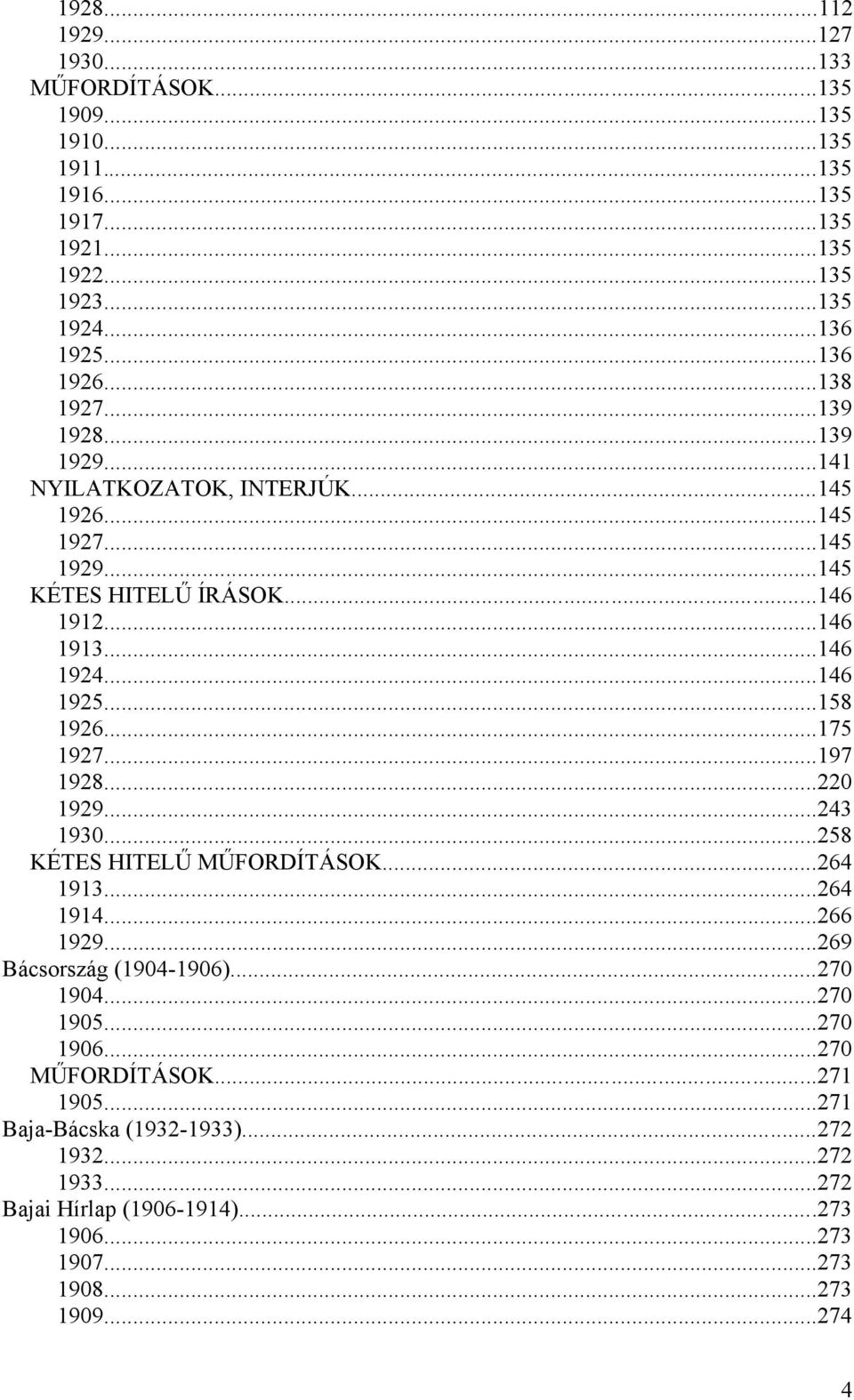 ..158 1926...175 1927...197 1928...220 1929...243 1930...258 KÉTES HITELŰ MŰFORDÍTÁSOK...264 1913...264 1914...266 1929...269 Bácsország (1904-1906)...270 1904...270 1905.