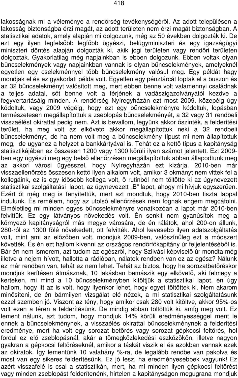 De ezt egy ilyen legfelsőbb legfőbb ügyészi, belügyminiszteri és egy igazságügyi miniszteri döntés alapján dolgozták ki, akik jogi területen vagy rendőri területen dolgoztak.