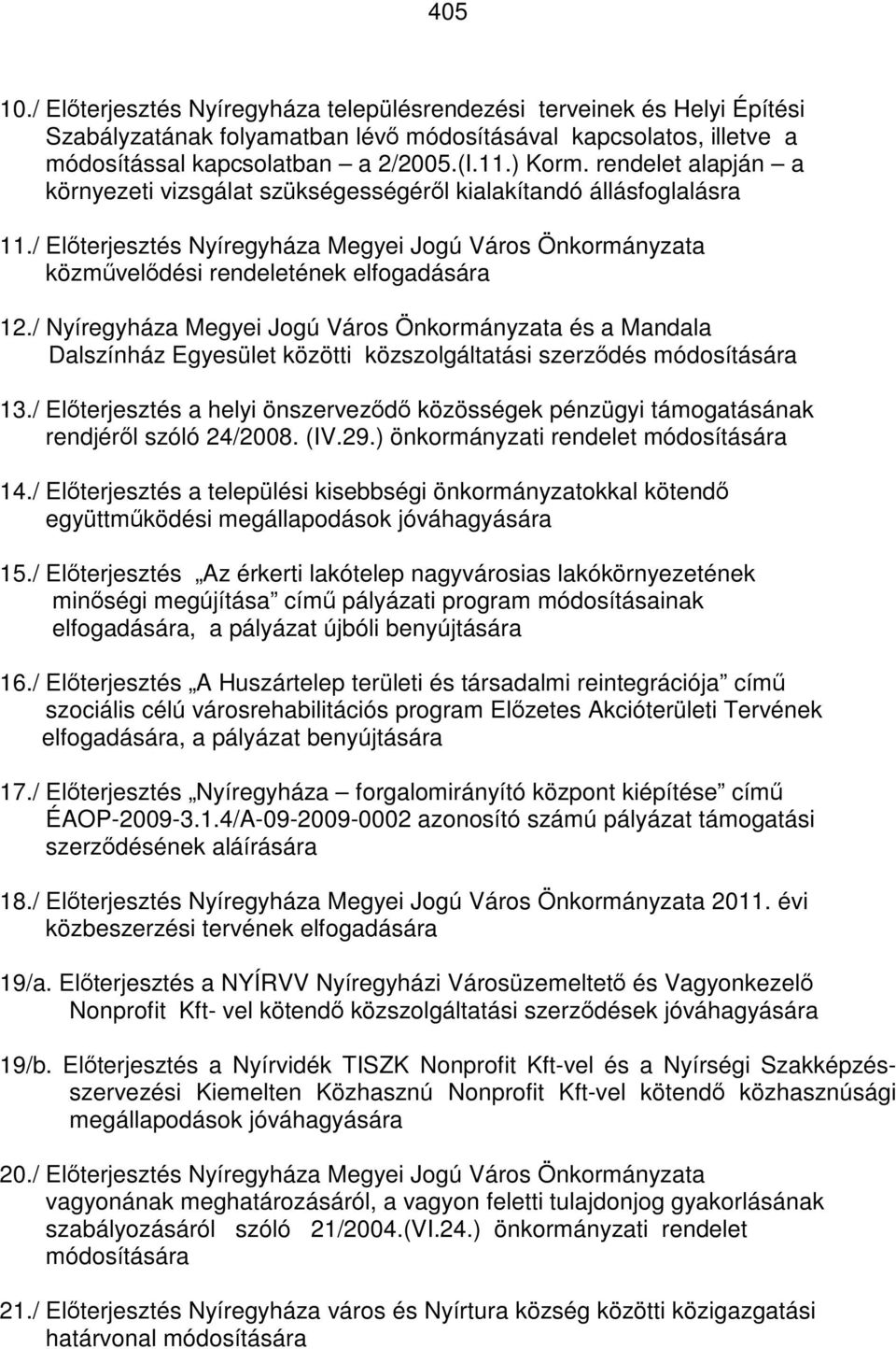 / Nyíregyháza Megyei Jogú Város Önkormányzata és a Mandala Dalszínház Egyesület közötti közszolgáltatási szerződés módosítására 13.