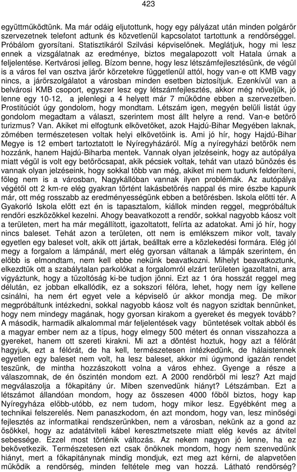 Bízom benne, hogy lesz létszámfejlesztésünk, de végül is a város fel van osztva járőr körzetekre függetlenül attól, hogy van-e ott KMB vagy nincs, a járőrszolgálatot a városban minden esetben