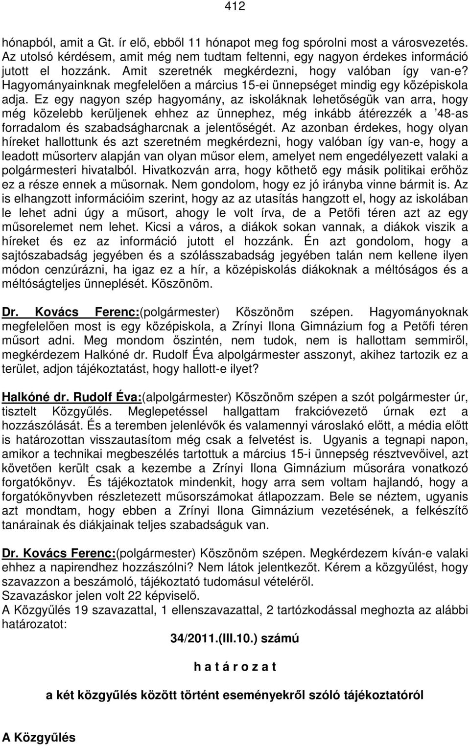 Ez egy nagyon szép hagyomány, az iskoláknak lehetőségük van arra, hogy még közelebb kerüljenek ehhez az ünnephez, még inkább átérezzék a 48-as forradalom és szabadságharcnak a jelentőségét.