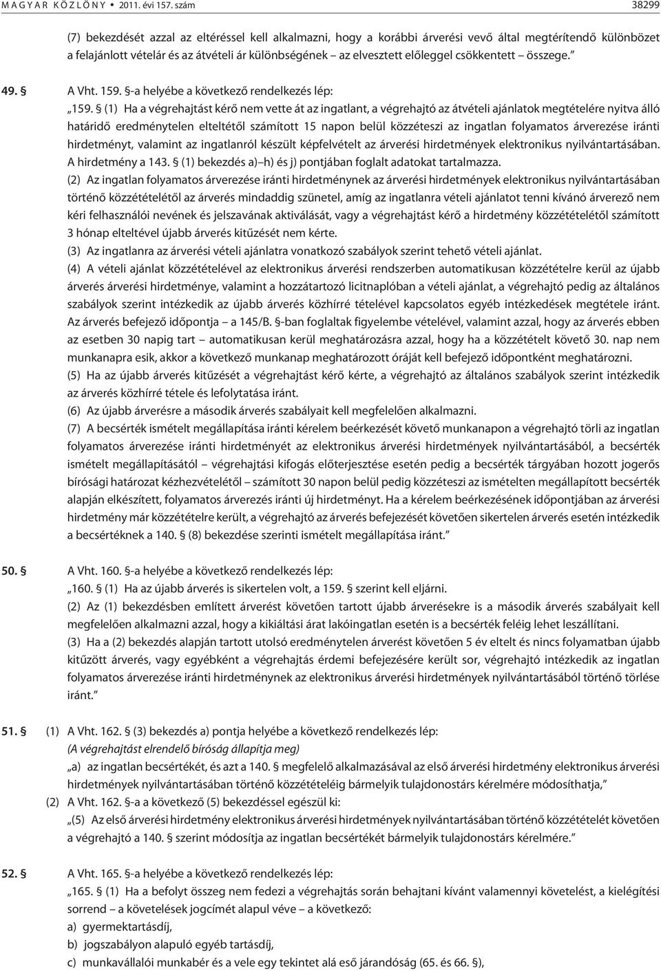 csökkentett összege. 49. A Vht. 159. -a helyébe a következõ rendelkezés lép: 159.