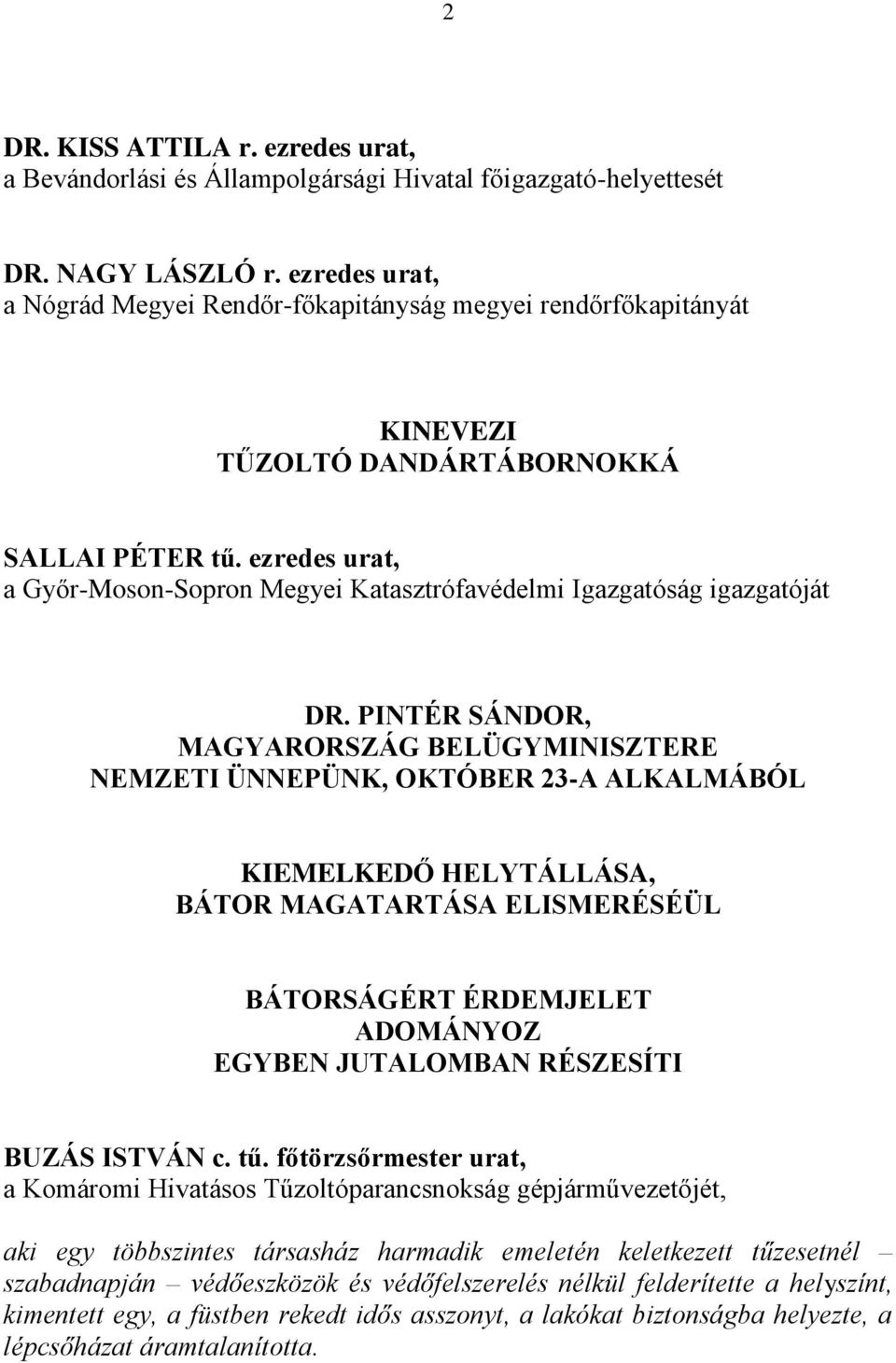 ezredes urat, a Győr-Moson-Sopron Megyei Katasztrófavédelmi Igazgatóság igazgatóját DR.