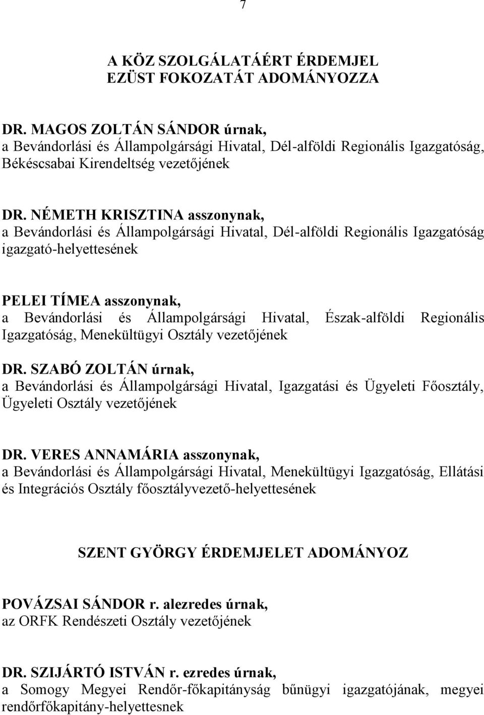 NÉMETH KRISZTINA asszonynak, a Bevándorlási és Állampolgársági Hivatal, Dél-alföldi Regionális Igazgatóság igazgató-helyettesének PELEI TÍMEA asszonynak, a Bevándorlási és Állampolgársági Hivatal,