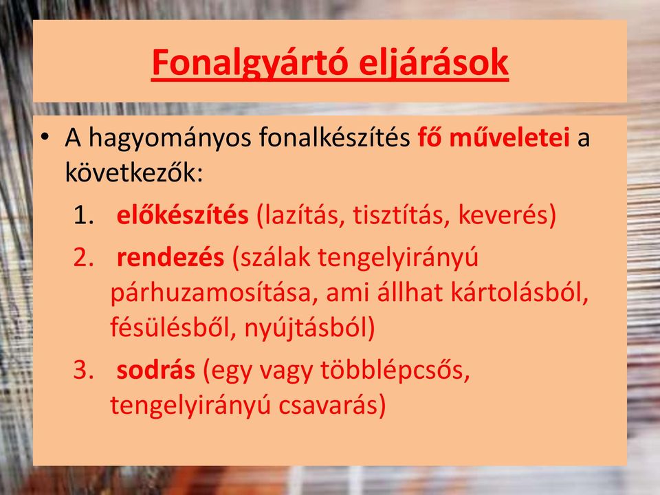 rendezés (szálak tengelyirányú párhuzamosítása, ami állhat