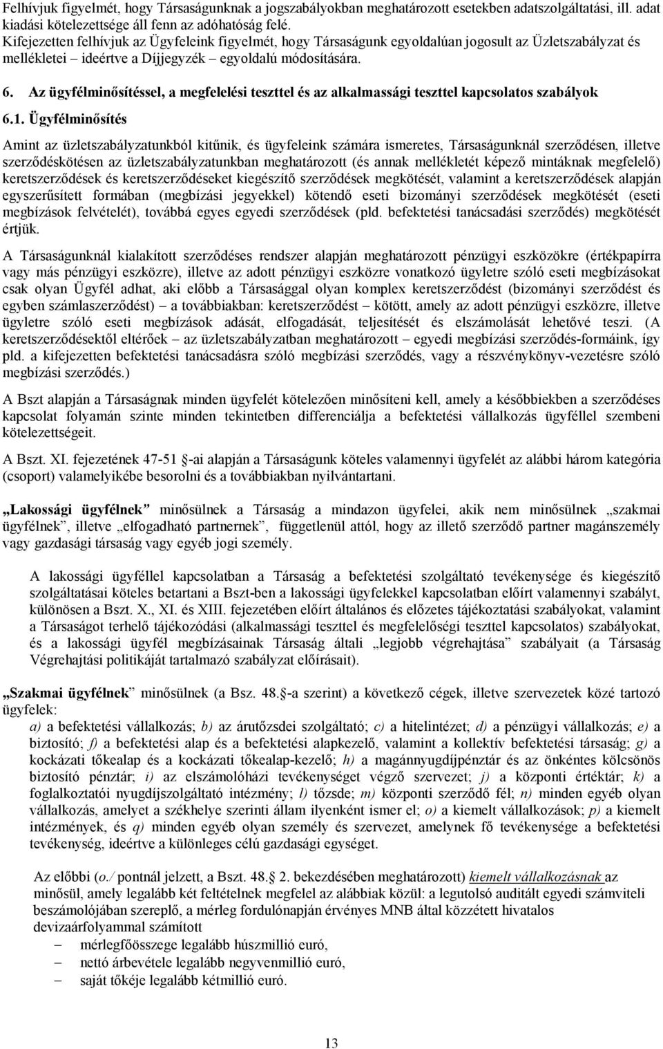 Az ügyfélminısítéssel, a megfelelési teszttel és az alkalmassági teszttel kapcsolatos szabályok 6.1.