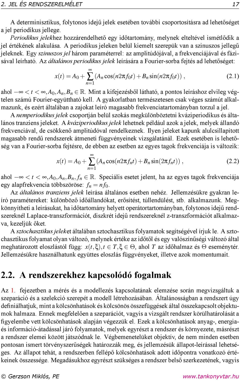 Egy szinuszos jel három paraméterrel: az amplitúdójával, a frekvenciájával és fázisával leírható.