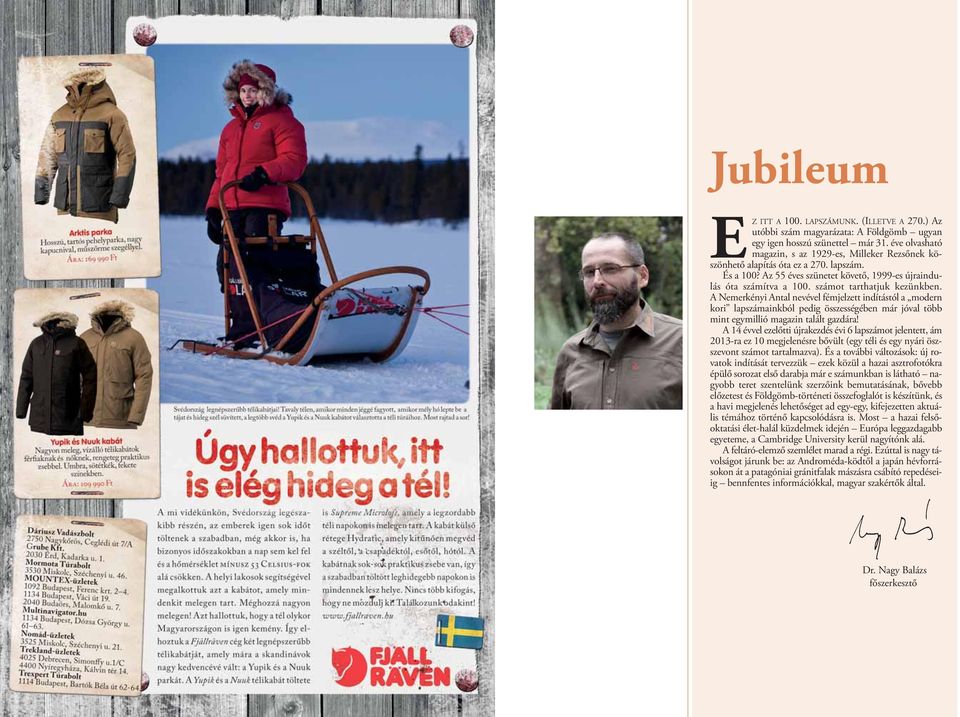 számot tarthatjuk kezünkben. A Nemerkényi Antal nevével fémjelzett indítástól a modern kori lapszámainkból pedig összességében már jóval több mint egymillió magazin talált gazdára!