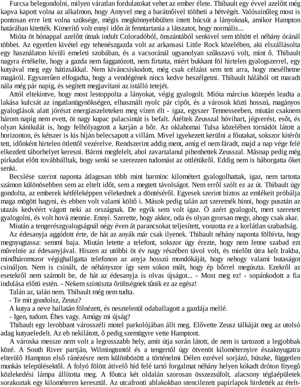 Kimerítő volt ennyi időn át fenntartania a látszatot, hogy normális... Mióta öt hónappal azelőtt útnak indult Coloradóból, önszántából senkivel sem töltött el néhány óránál többet.