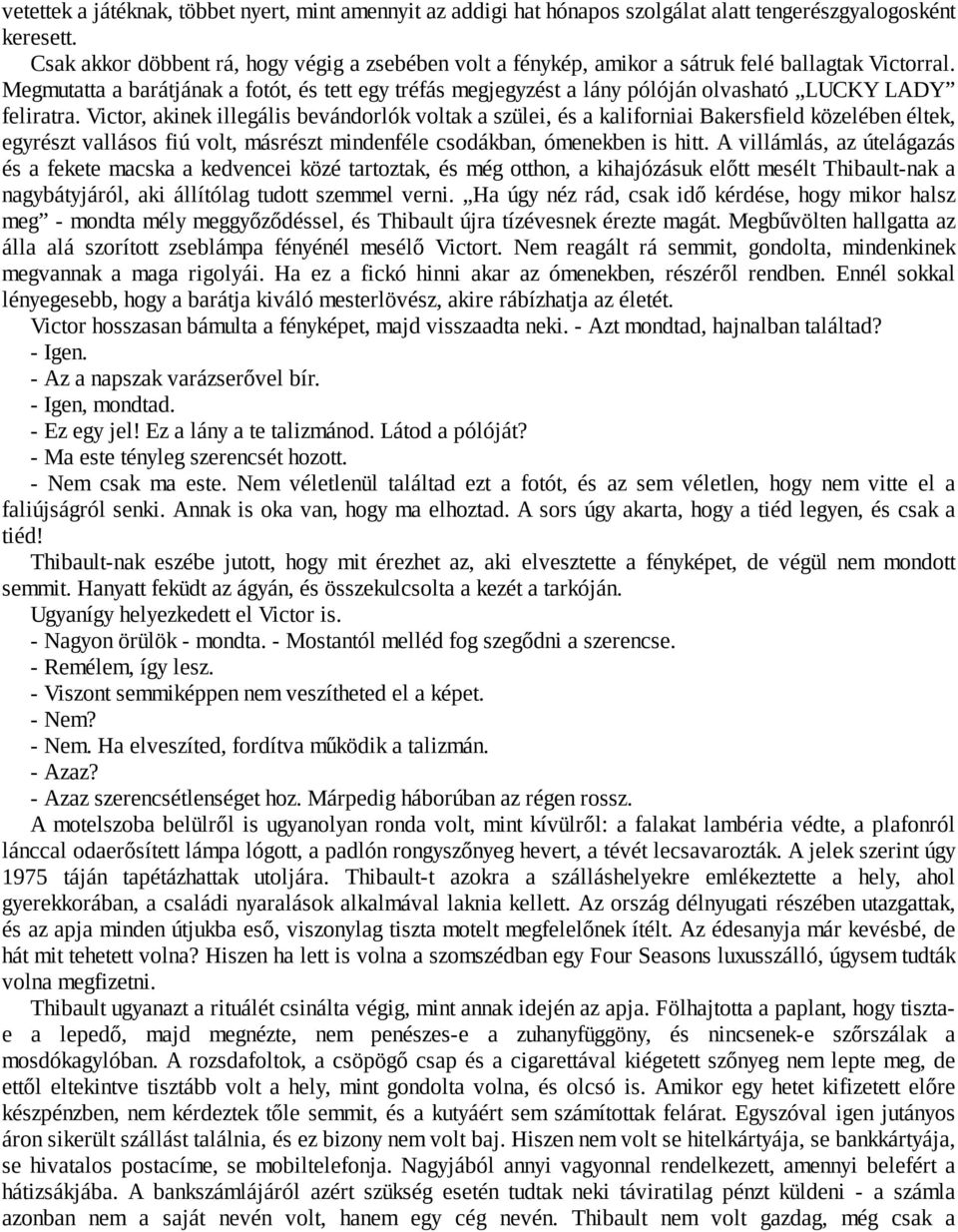 Megmutatta a barátjának a fotót, és tett egy tréfás megjegyzést a lány pólóján olvasható LUCKY LADY feliratra.