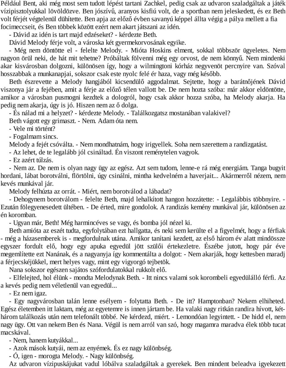 Ben apja az előző évben savanyú képpel állta végig a pálya mellett a fia focimeccseit, és Ben többek között ezért nem akart játszani az idén. - Dávid az idén is tart majd edzéseket? - kérdezte Beth.