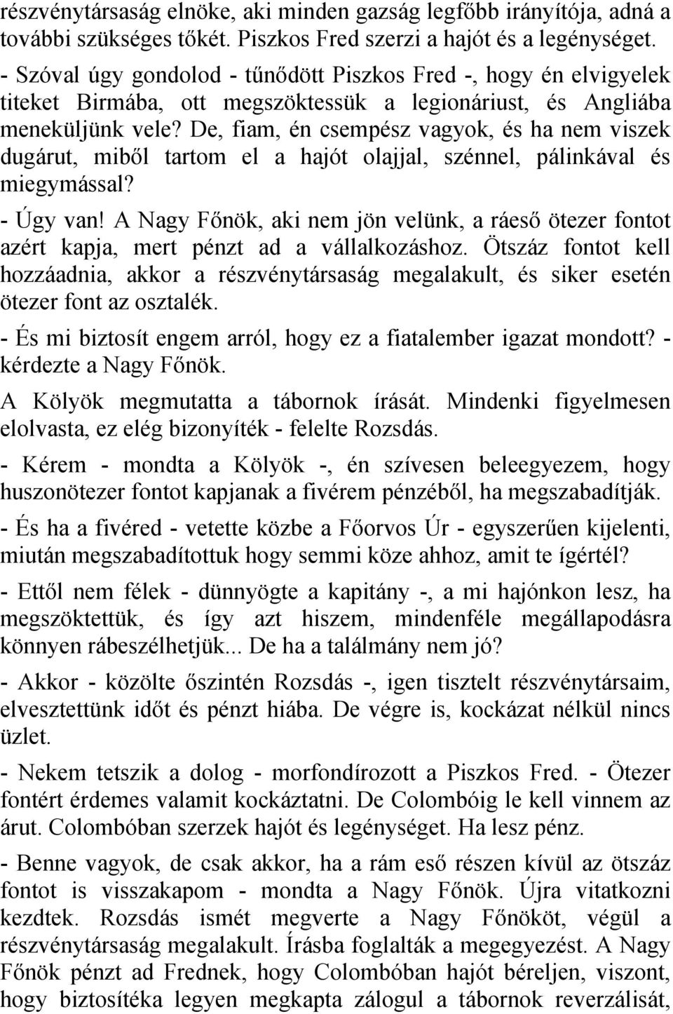 De, fiam, én csempész vagyok, és ha nem viszek dugárut, miből tartom el a hajót olajjal, szénnel, pálinkával és miegymással? - Úgy van!