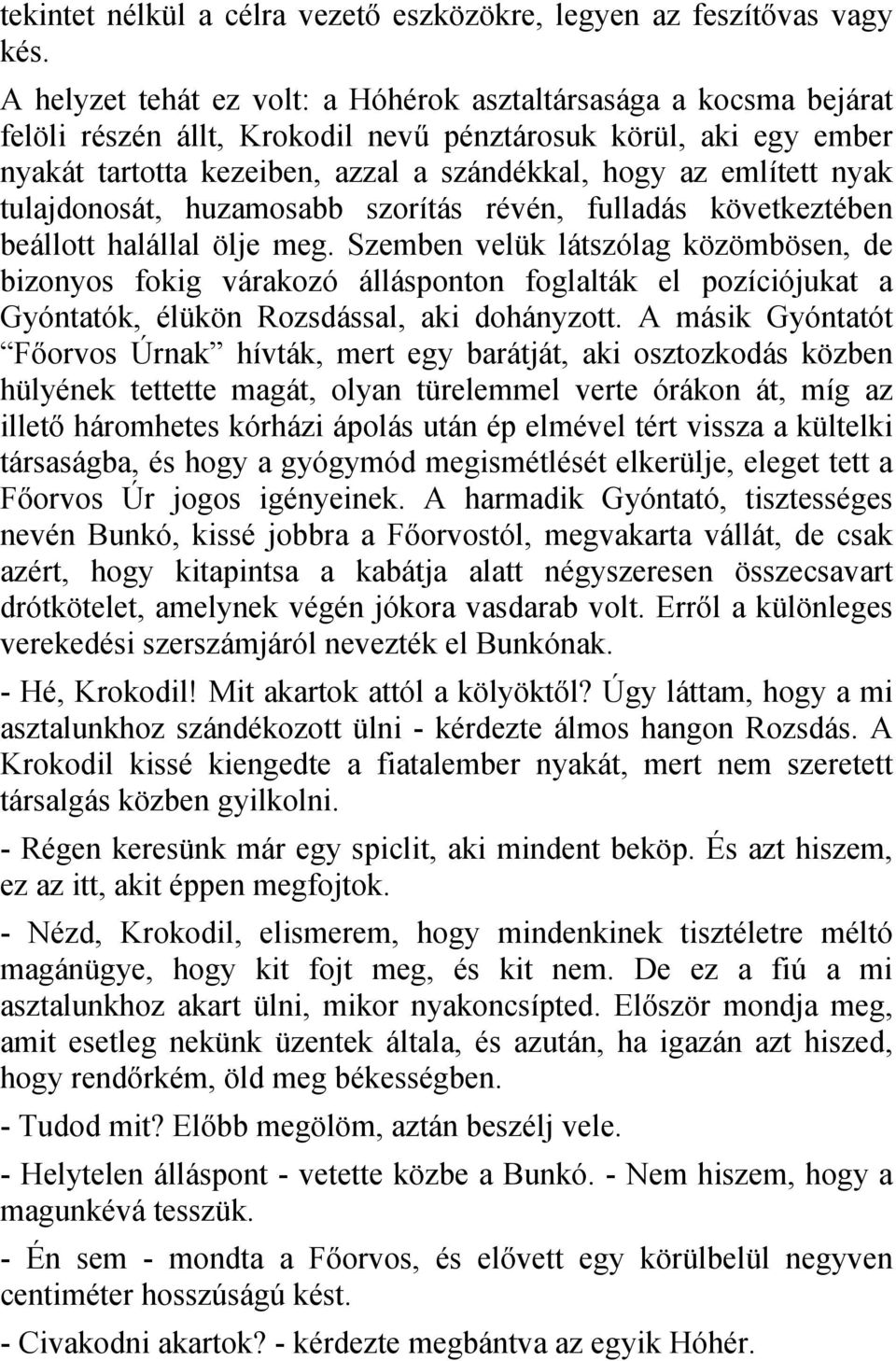 nyak tulajdonosát, huzamosabb szorítás révén, fulladás következtében beállott halállal ölje meg.