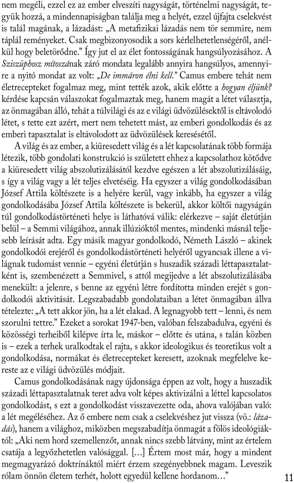 A Sziszüphosz mítoszának záró mondata legalább annyira hangsúlyos, amennyire a nyitó mondat az volt: De immáron élni kell.