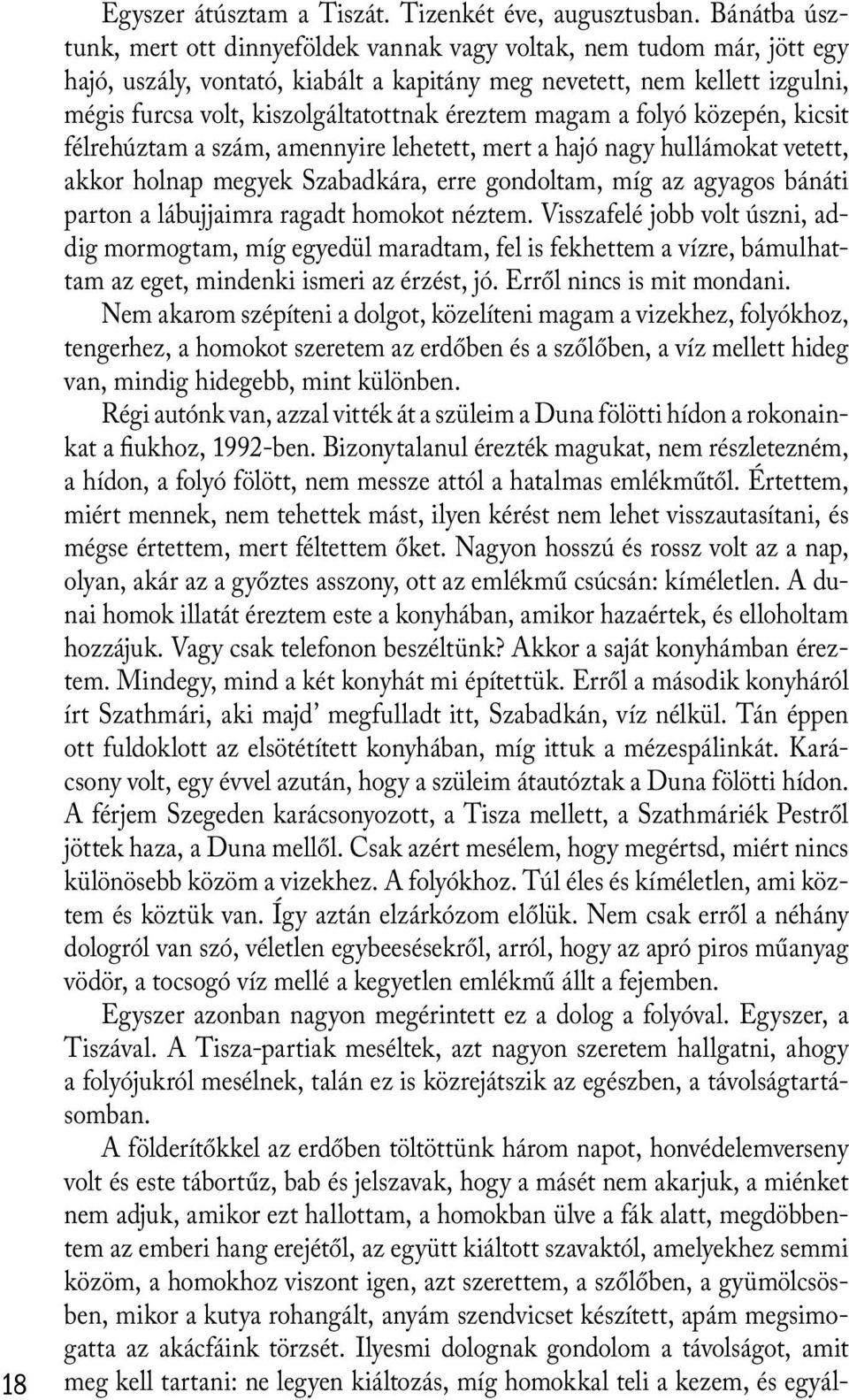 éreztem magam a folyó közepén, kicsit félrehúztam a szám, amennyire lehetett, mert a hajó nagy hullámokat vetett, akkor holnap megyek Szabadkára, erre gondoltam, míg az agyagos bánáti parton a