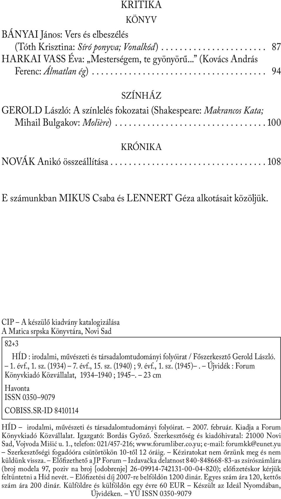 ................................ 108 E számunkban MIKUS Csaba és LENNERT Géza alkotásait közöljük.