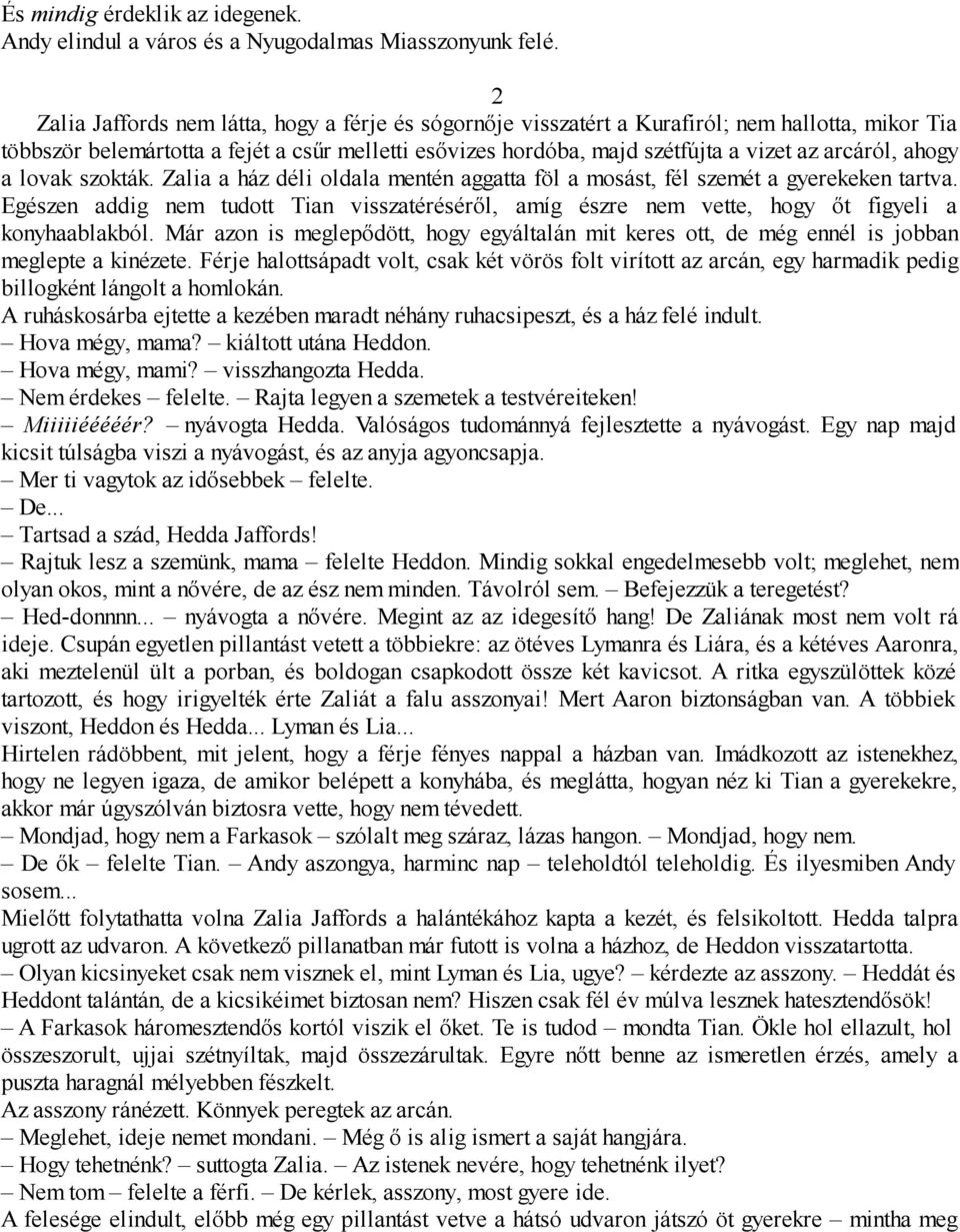 arcáról, ahogy a lovak szokták. Zalia a ház déli oldala mentén aggatta föl a mosást, fél szemét a gyerekeken tartva.