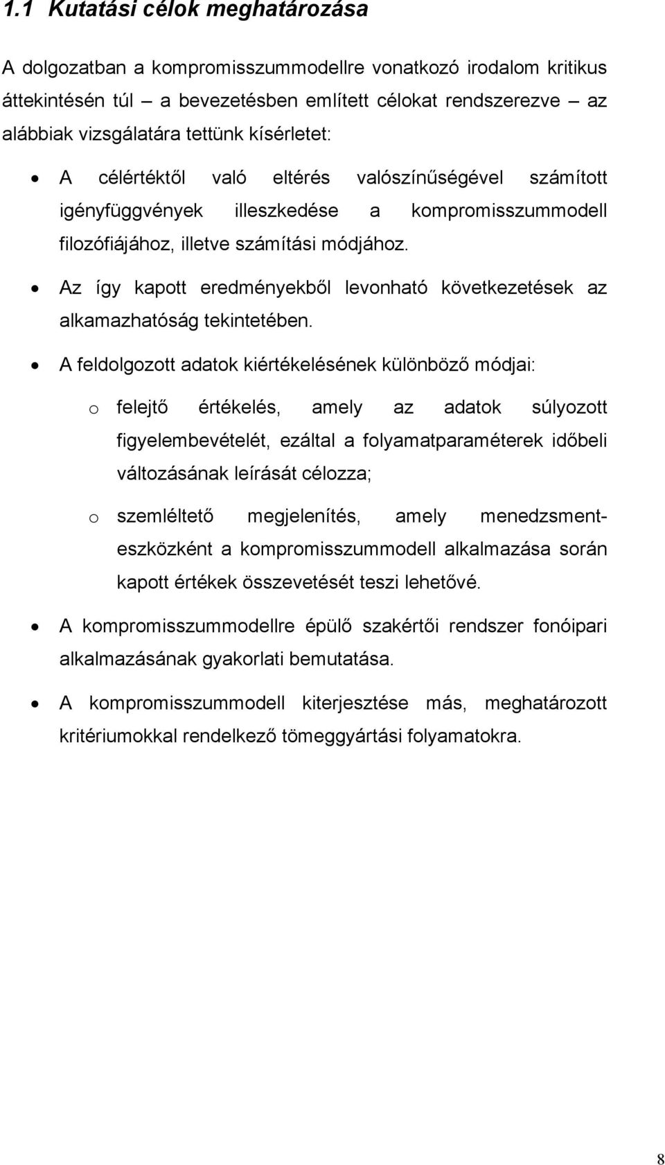 Az így kapott eredményekből levonható következetések az alkamazhatóság tekntetében.