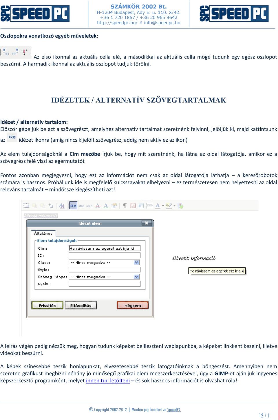 IDÉZETEK / ALTERNATÍV SZÖVEGTARTALMAK Idézet / alternatív tartalom: Először gépeljük be azt a szövegrészt, amelyhez alternatív tartalmat szeretnénk felvinni, jelöljük ki, majd kattintsunk az idézet