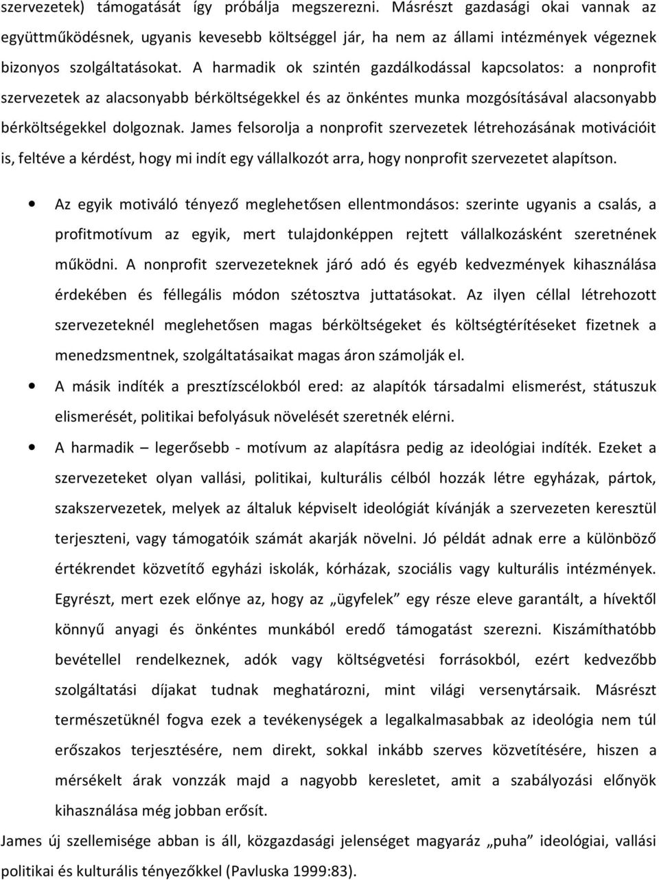 James felsorolja a nonprofit szervezetek létrehozásának motivációit is, feltéve a kérdést, hogy mi indít egy vállalkozót arra, hogy nonprofit szervezetet alapítson.