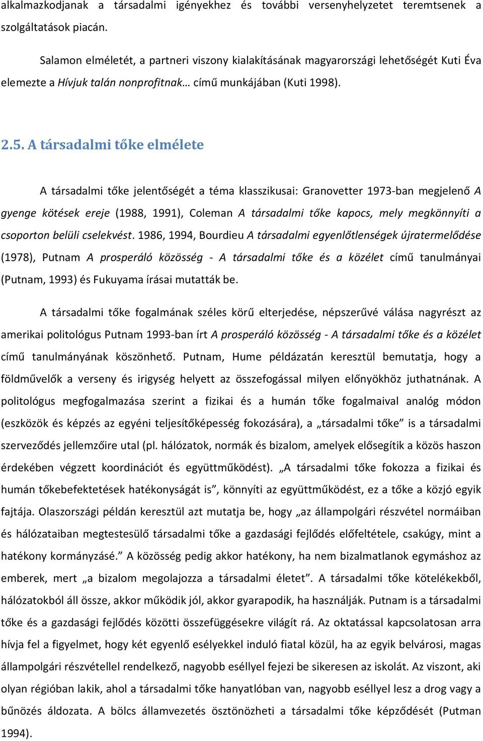 A társadalmi tőke elmélete A társadalmi tőke jelentőségét a téma klasszikusai: Granovetter 1973-ban megjelenő A gyenge kötések ereje (1988, 1991), Coleman A társadalmi tőke kapocs, mely megkönnyíti a