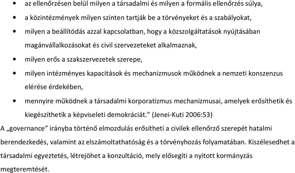 konszenzus elérése érdekében, mennyire működnek a társadalmi korporatizmus mechanizmusai, amelyek erősíthetik és kiegészíthetik a képviseleti demokráciát.