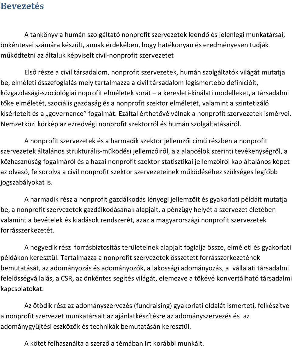 legismertebb definícióit, közgazdasági-szociológiai noprofit elméletek sorát a keresleti-kínálati modelleket, a társadalmi tőke elméletét, szociális gazdaság és a nonprofit szektor elméletét,