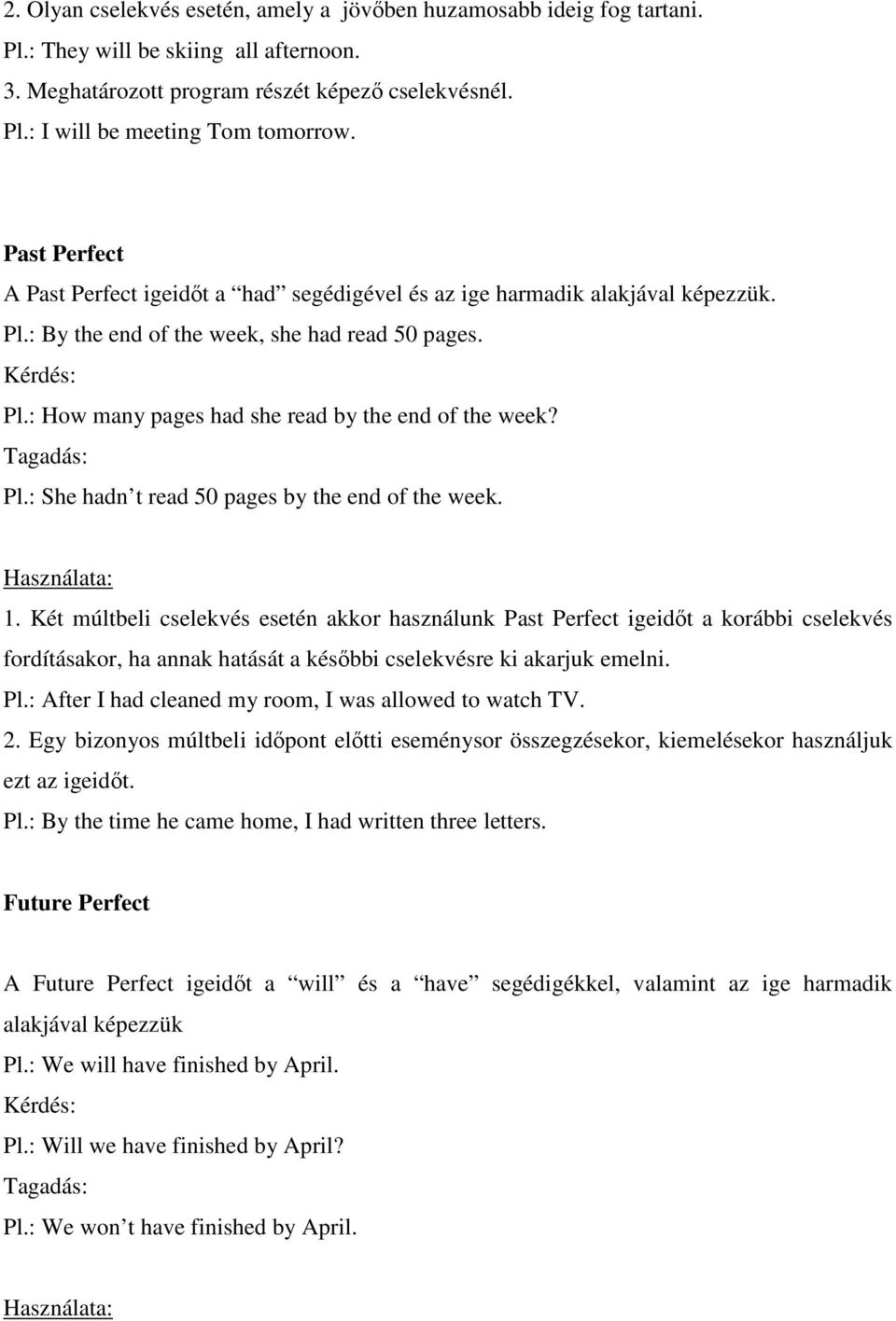 : How many pages had she read by the end of the week? Tagadás: Pl.: She hadn t read 50 pages by the end of the week. Használata: 1.