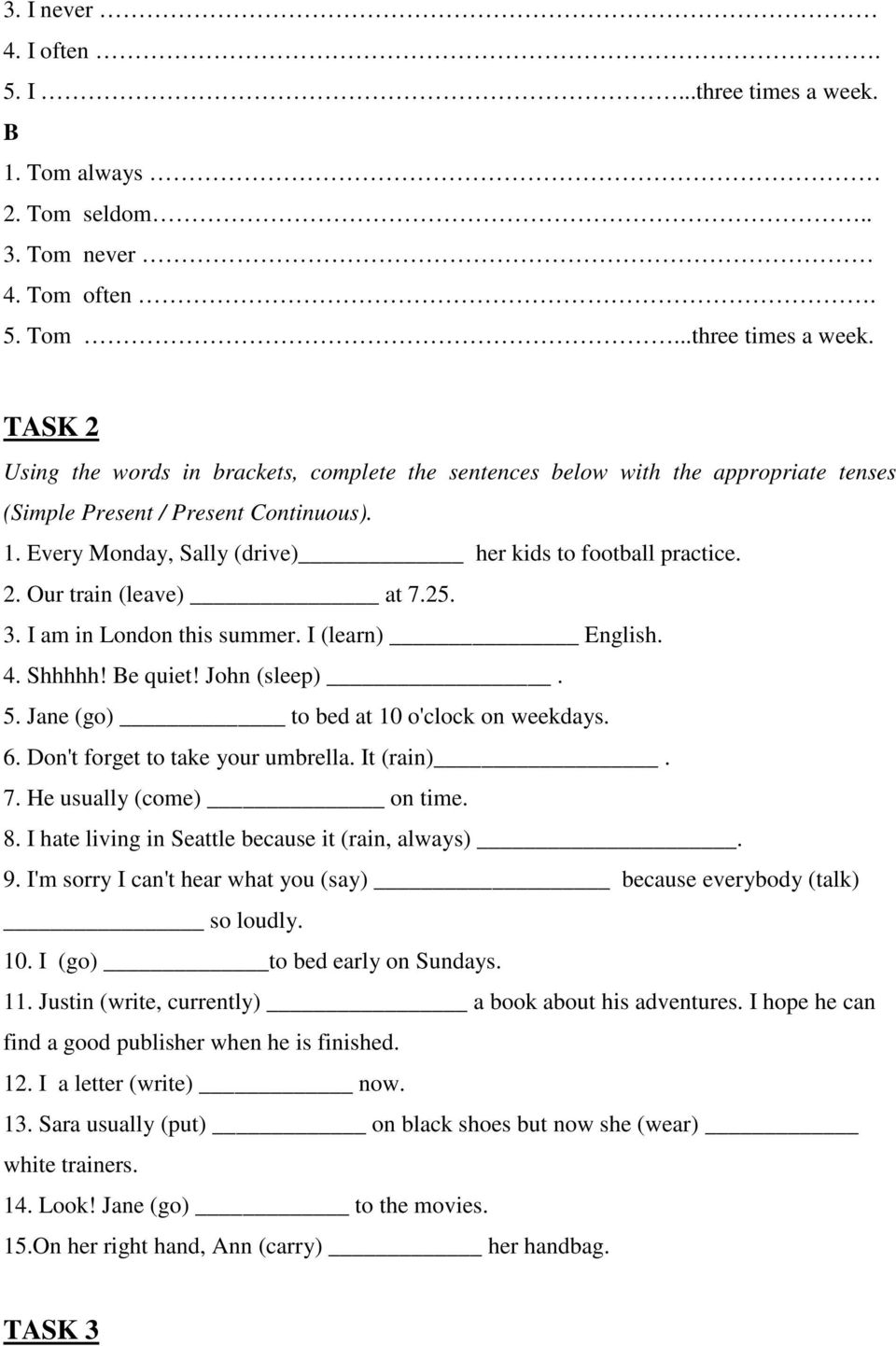 Jane (go) to bed at 10 o'clock on weekdays. 6. Don't forget to take your umbrella. It (rain). 7. He usually (come) on time. 8. I hate living in Seattle because it (rain, always). 9.
