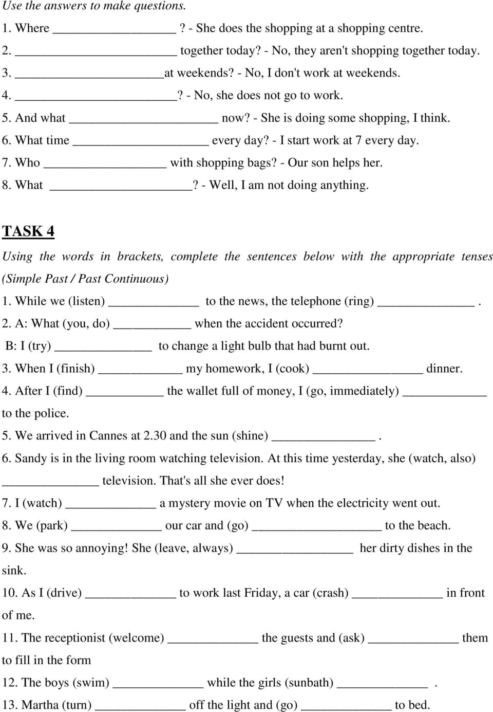 What? - Well, I am not doing anything. TASK 4 Using the words in brackets, complete the sentences below with the appropriate tenses (Simple Past / Past Continuous) 1.