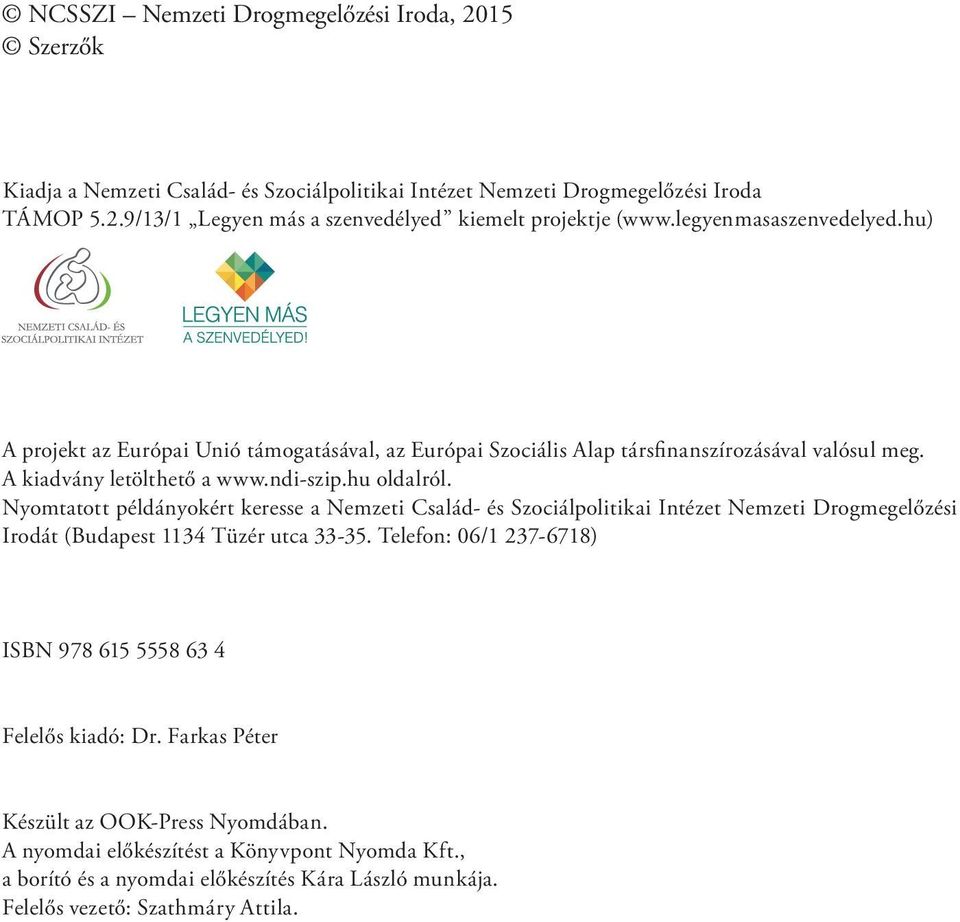 Nyomtatott példányokért keresse a Nemzeti Család- és Szociálpolitikai Intézet Nemzeti Drogmegelőzési Irodát (Budapest 1134 Tüzér utca 33-35.