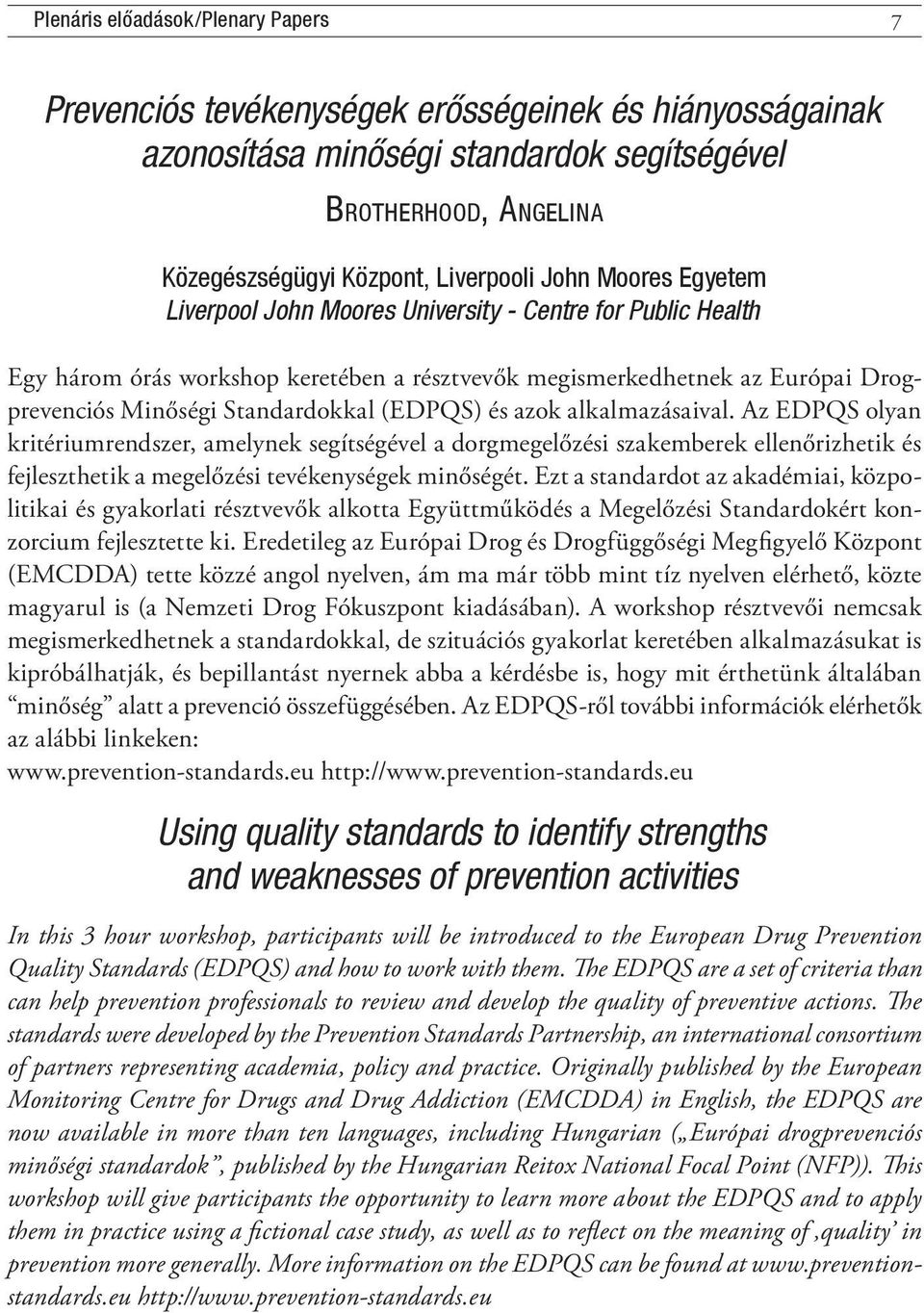 (EDPQS) és azok alkalmazásaival. Az EDPQS olyan kritériumrendszer, amelynek segítségével a dorgmegelőzési szakemberek ellenőrizhetik és fejleszthetik a megelőzési tevékenységek minőségét.