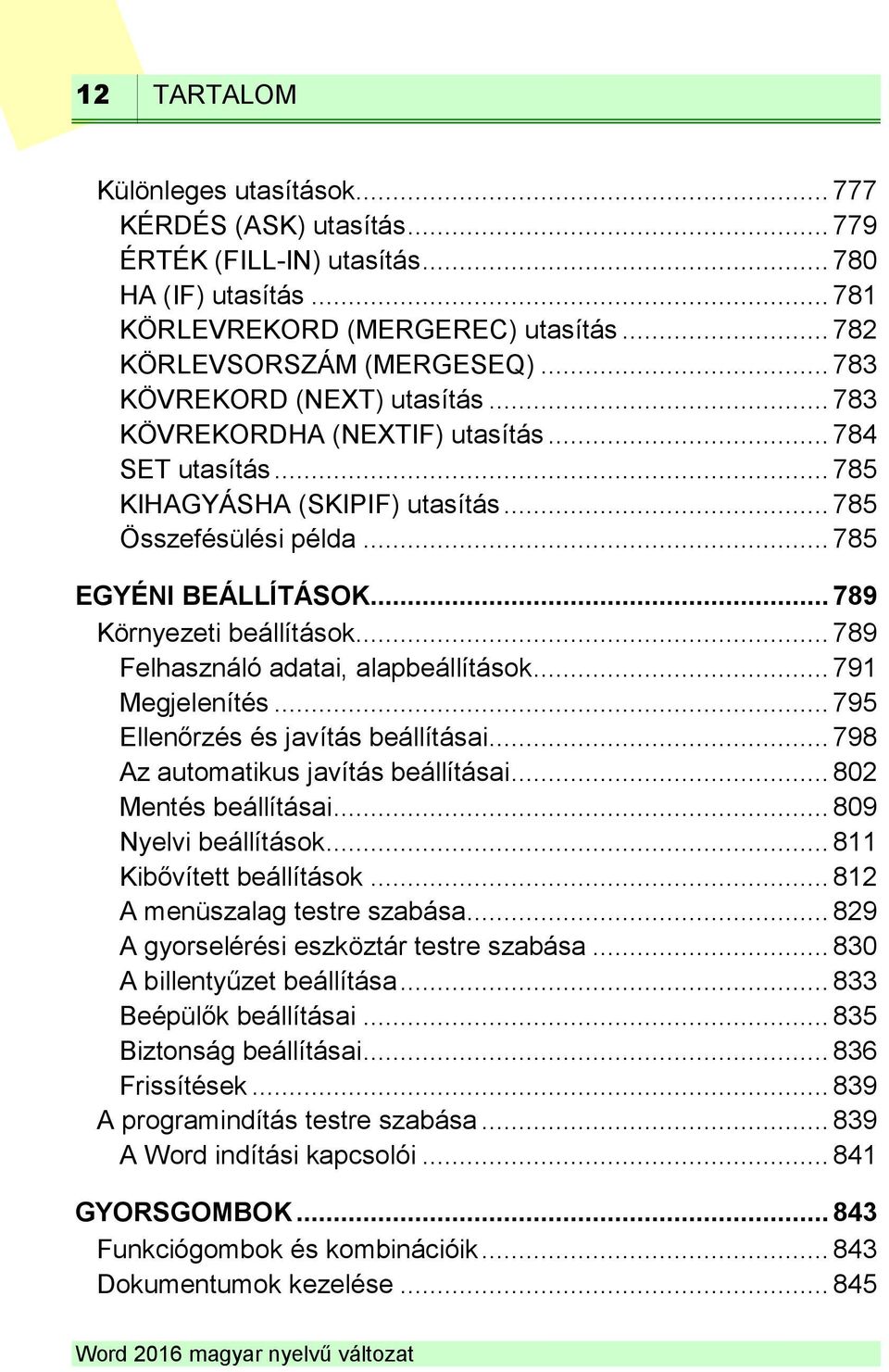 .. 789 Környezeti beállítások... 789 Felhasználó adatai, alapbeállítások... 791 Megjelenítés... 795 Ellenőrzés és javítás beállításai... 798 Az automatikus javítás beállításai... 802 Mentés beállításai.