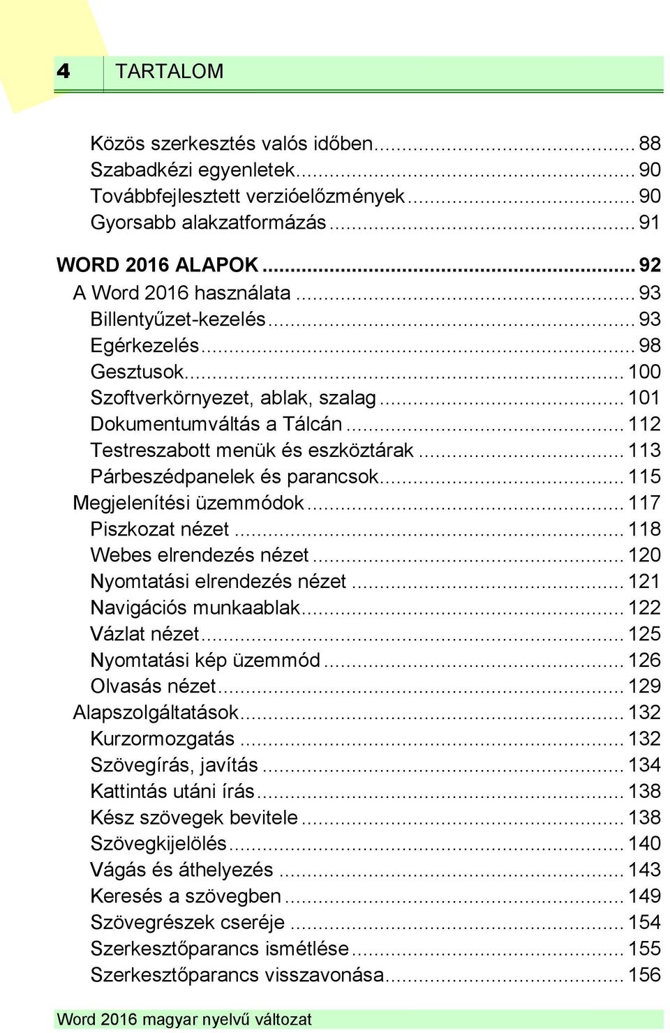 .. 113 Párbeszédpanelek és parancsok... 115 Megjelenítési üzemmódok... 117 Piszkozat nézet... 118 Webes elrendezés nézet... 120 Nyomtatási elrendezés nézet... 121 Navigációs munkaablak.