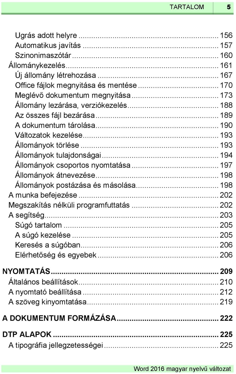 .. 193 Állományok tulajdonságai... 194 Állományok csoportos nyomtatása... 197 Állományok átnevezése... 198 Állományok postázása és másolása... 198 A munka befejezése.