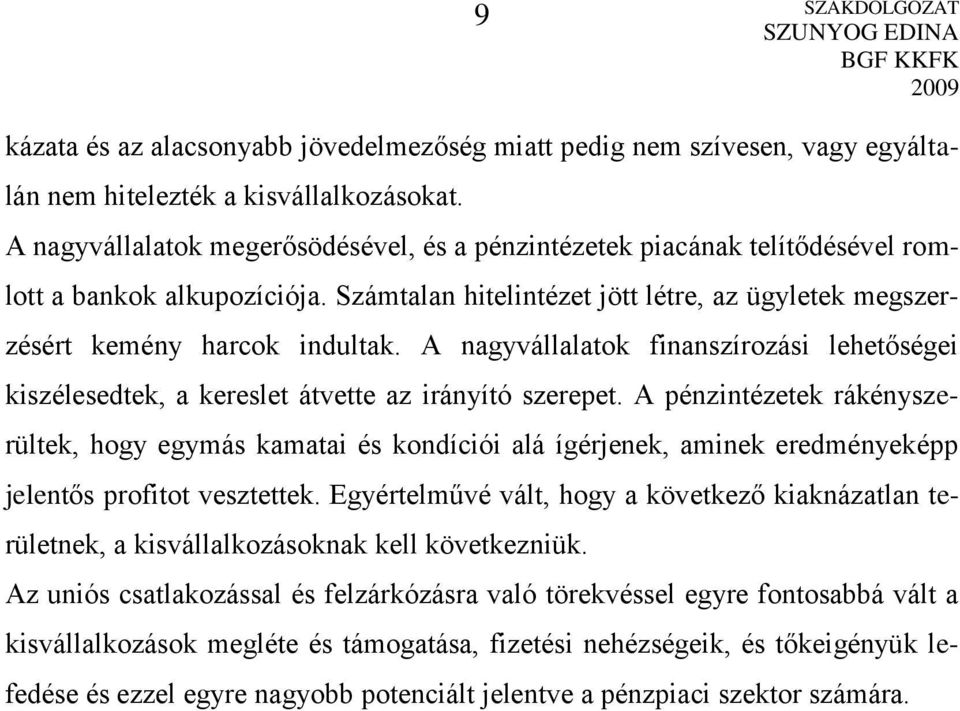 A nagyvállalatok finanszírozási lehetőségei kiszélesedtek, a kereslet átvette az irányító szerepet.