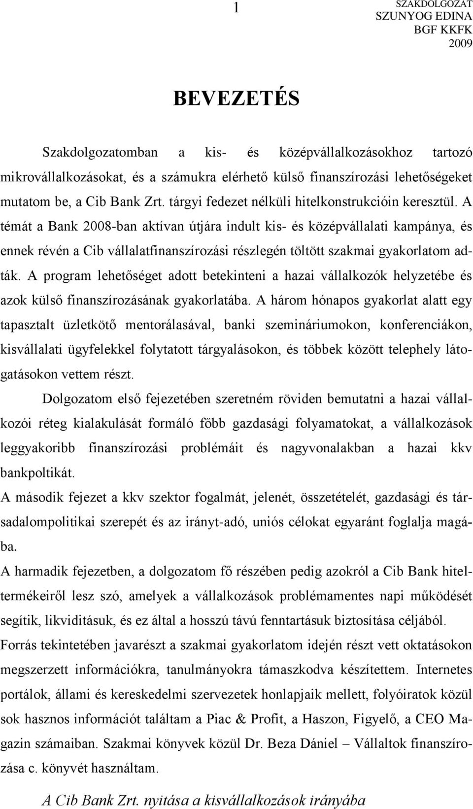 A témát a Bank 2008-ban aktívan útjára indult kis- és középvállalati kampánya, és ennek révén a Cib vállalatfinanszírozási részlegén töltött szakmai gyakorlatom adták.