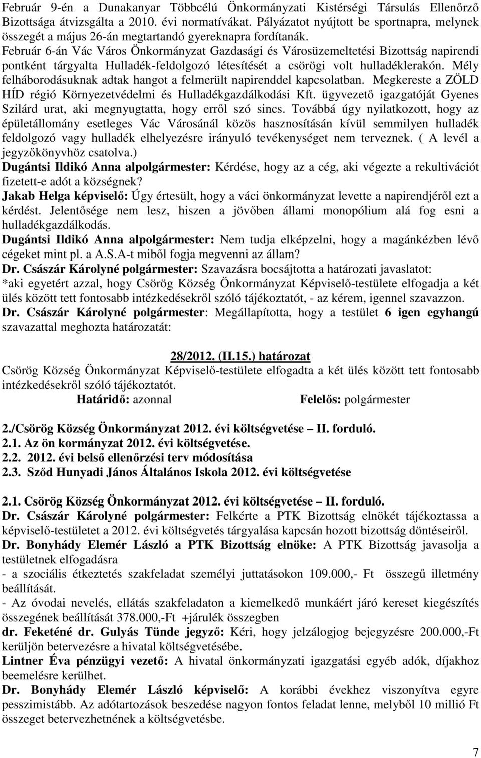 Február 6-án Vác Város Önkormányzat Gazdasági és Városüzemeltetési Bizottság napirendi pontként tárgyalta Hulladék-feldolgozó létesítését a csörögi volt hulladéklerakón.