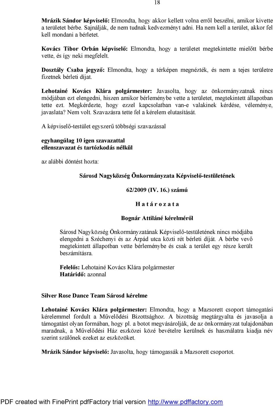 Dosztály Csaba jegyző: Elmondta, hogy a térképen megnézték, és nem a tejes területre fizetnek bérleti díjat.