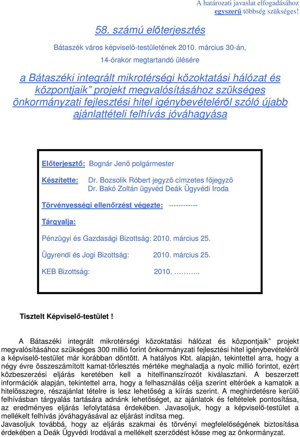 jóváhagyása Elıterjesztı: Bognár Jenı polgármester Készítette: Dr. Bozsolik Róbert jegyzı címzetes fıjegyzı Dr.