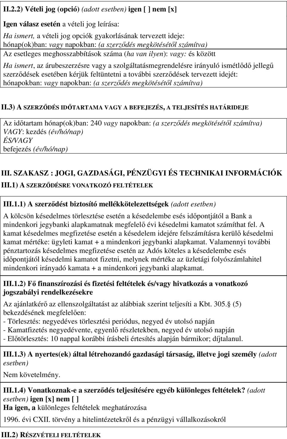 szerzıdések esetében kérjük feltüntetni a további szerzıdések tervezett idejét: hónapokban: vagy napokban: (a szerzıdés megkötésétıl számítva) II.