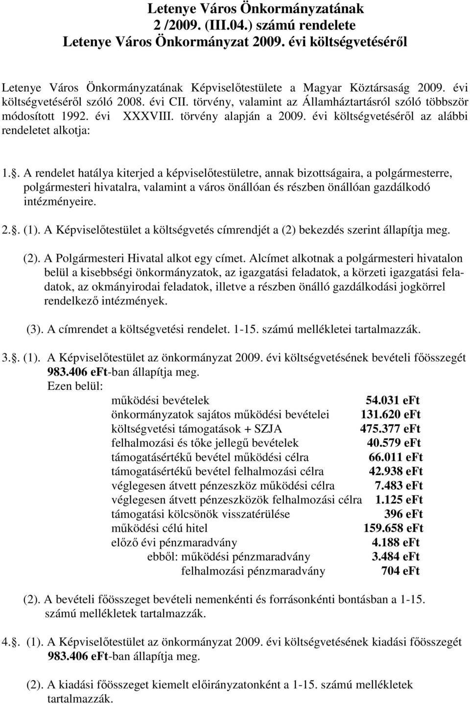 évi költségvetésérıl az alábbi rendeletet alkotja: 1.