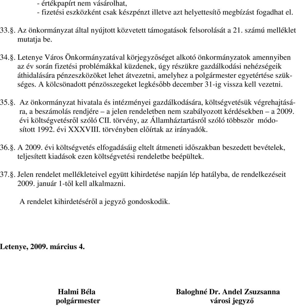 . Letenye Város Önkormányzatával körjegyzıséget alkotó önkormányzatok amennyiben az év során fizetési problémákkal küzdenek, úgy részükre gazdálkodási nehézségeik áthidalására pénzeszközöket lehet