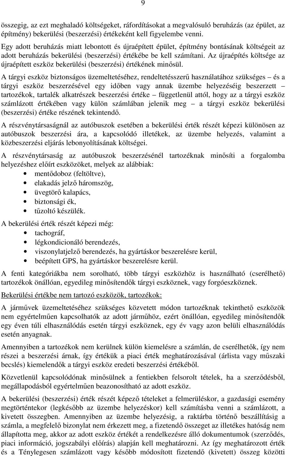 Az újraépítés költsége az újraépített eszköz bekerülési (beszerzési) értékének minősül.